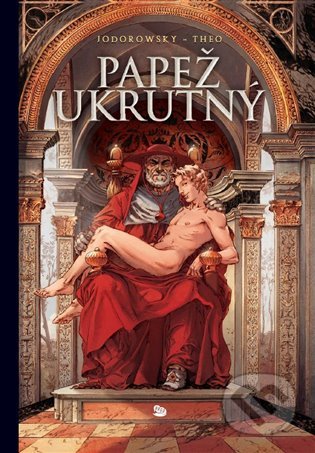 Kniha: Papež ukrutný (Alejandro Jodorowsky). Argo, 2020 Kniha: Papež ukrutný (Alejandro Jodorowsky). Argo, 2020