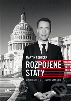 Kniha: Rozpojené státy (Martin Řezníček). Argo, 2020 Kniha: Rozpojené státy (Martin Řezníček). Argo, 2020