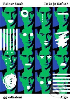 Kniha: To že je Kafka? (Reiner Stach). Argo, 2021 Kniha: To že je Kafka? (Reiner Stach). Argo, 2021