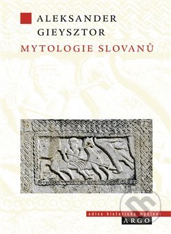 Kniha: Mytologie Slovanů (Alexander Gieysztor). Argo, 2020 Kniha: Mytologie Slovanů (Alexander Gieysztor). Argo, 2020