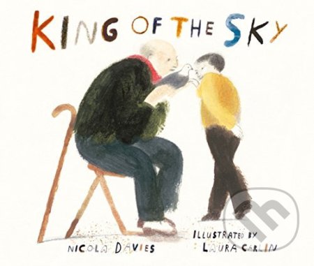 King of the Sky - Nicola Davies, Laura Carlin (ilustrácie), Walker books, 2017