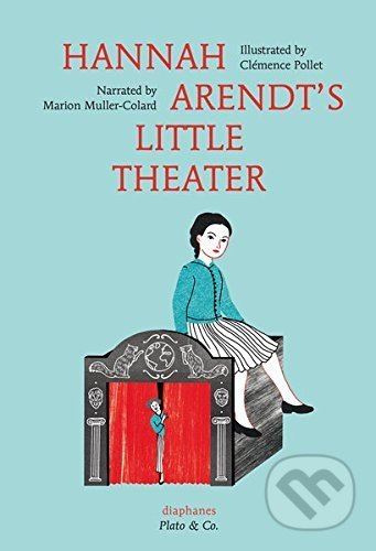 Kniha: Hannah Arendt's Little Theater (Marion Muller-Colard). Diaphanes, 2016 Kniha: Hannah Arendt's Little Theater (Marion Muller-Colard). Diaphanes, 2016