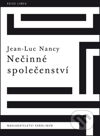 Kniha: Nečinné společenství (Jean-Luc Nancy). Karolinum, 2019 Kniha: Nečinné společenství (Jean-Luc Nancy). Karolinum, 2019