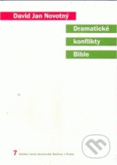 Kniha: Dramatické konflikty Bible (David Jan Novotný). Karolinum, 2005 Kniha: Dramatické konflikty Bible (David Jan Novotný). Karolinum, 2005