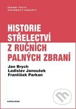 Kniha: Historie střelectví z ručních palných zbraní (Jan Brych, Ladislav Janoušek a František Parkan). Karolinum, 2018 Kniha: Historie střelectví z ručních palných zbraní (Jan Brych, Ladislav Janoušek a František Parkan). Karolinum, 2018