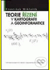 Kniha: Teorie řízení v kartografii a geoinformatice (František Miklošík). Karolinum, 2005 Kniha: Teorie řízení v kartografii a geoinformatice (František Miklošík). Karolinum, 2005
