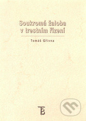 Kniha: Soukromá žaloba v trestním řízení (Tomáš Gřivna). Karolinum, 2006 Kniha: Soukromá žaloba v trestním řízení (Tomáš Gřivna). Karolinum, 2006