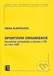 Kniha: Sportovní organizace (Irena Slepičková). Karolinum, 2008 Kniha: Sportovní organizace (Irena Slepičková). Karolinum, 2008