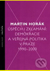 Kniha: Úspěch i zklamání (Martin Horák). Karolinum, 2014 Kniha: Úspěch i zklamání (Martin Horák). Karolinum, 2014