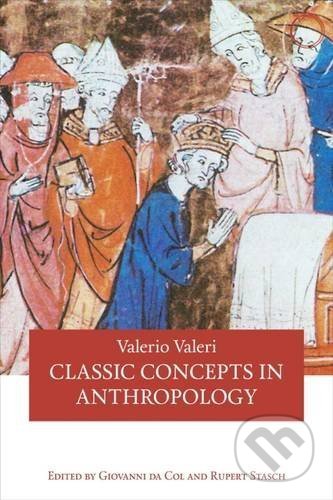 Kniha: Classic Concepts in Anthropology (Valerio Valeri). Hau, 2017 Kniha: Classic Concepts in Anthropology (Valerio Valeri). Hau, 2017