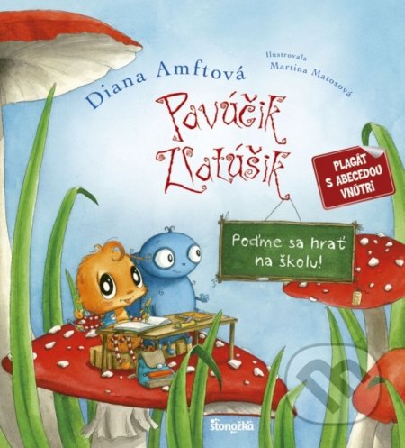 Kniha: Pavúčik Zlatúšik: Poďme sa hrať na školu! (Diana Amft). Stonožka, 2020 Kniha: Pavúčik Zlatúšik: Poďme sa hrať na školu! (Diana Amft). Stonožka, 2020