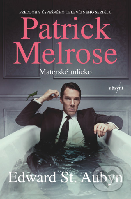 Kniha: Patrick Melrose: Materské mlieko (Edward St. Aubyn). Absynt, 2022 Kniha: Patrick Melrose: Materské mlieko (Edward St. Aubyn). Absynt, 2022