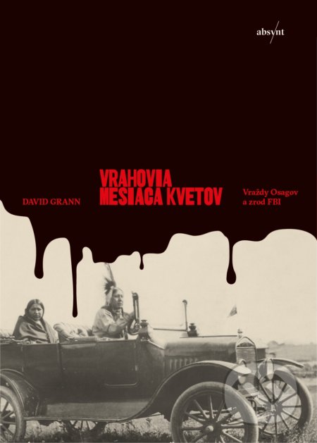 Kniha: Vrahovia mesiaca kvetov (David Grann). Absynt, 2020 Kniha: Vrahovia mesiaca kvetov (David Grann). Absynt, 2020