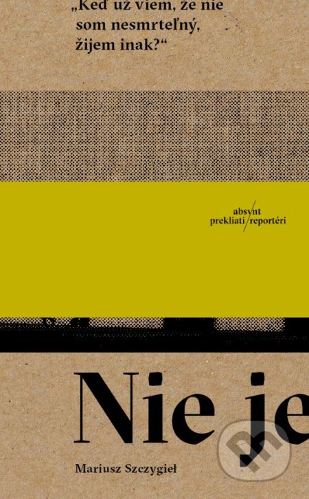 Kniha: Nie je (Mariusz Szczygieł). Absynt, 2020 Kniha: Nie je (Mariusz Szczygieł). Absynt, 2020