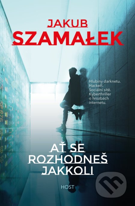 Kniha: Ať se rozhodneš jakkoli (Jakub Szamalek). Host, 2020 Kniha: Ať se rozhodneš jakkoli (Jakub Szamalek). Host, 2020