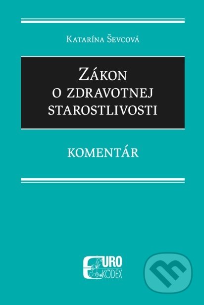 Kniha: Zákon o zdravotnej starostlivosti (Katarína Ševcová). Eurokódex, 2019 Kniha: Zákon o zdravotnej starostlivosti (Katarína Ševcová). Eurokódex, 2019