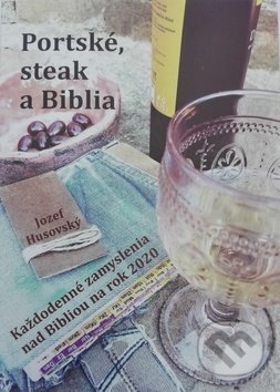 Kniha: Portské, steak a Biblia (Jozef Husovský). Vydavateľstvo Michala Vaška, 2019 Kniha: Portské, steak a Biblia (Jozef Husovský). Vydavateľstvo Michala Vaška, 2019