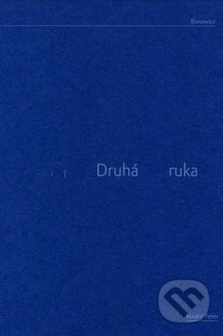 Kniha: Druhá ruka a iné básne (Wojciech Bonowicz). Modrý Peter, 2019 Kniha: Druhá ruka a iné básne (Wojciech Bonowicz). Modrý Peter, 2019