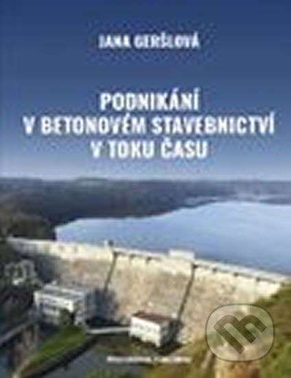 Kniha: Podnikání v betonovém stavebnictví v toku času (Jana Geršlová). Professional Publishing, 2019 Kniha: Podnikání v betonovém stavebnictví v toku času (Jana Geršlová). Professional Publishing, 2019