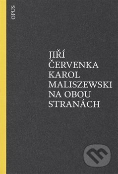 Kniha: Na obou stranách (Jiří Červenka a Karol Maliszewski). Opus, 2015 Kniha: Na obou stranách (Jiří Červenka a Karol Maliszewski). Opus, 2015