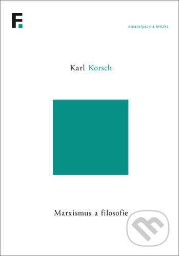 Kniha: Marxismus a filosofie (Karl Korsch). Filosofia, 2019 Kniha: Marxismus a filosofie (Karl Korsch). Filosofia, 2019