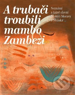 Kniha: A trubači troubili mambo Zambezi (Zdeněk Gába). Moravskoslezský kruh, 2011 Kniha: A trubači troubili mambo Zambezi (Zdeněk Gába). Moravskoslezský kruh, 2011