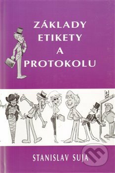 Kniha: Základy etikety a protokolu (Stanislav Suja). Orego, 2013 Kniha: Základy etikety a protokolu (Stanislav Suja). Orego, 2013