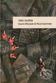 Kniha: Tisíc plošin (Félix Guattari a Gilles Deleuze). Herrmann & synové, 2020 Kniha: Tisíc plošin (Félix Guattari a Gilles Deleuze). Herrmann & synové, 2020