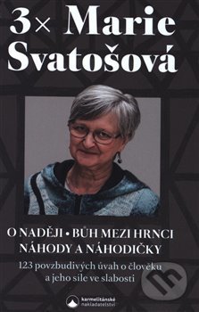 Kniha: 3x Marie Svatošová (Marie Svatošová). Karmelitánské nakladatelství, 2020 Kniha: 3x Marie Svatošová (Marie Svatošová). Karmelitánské nakladatelství, 2020