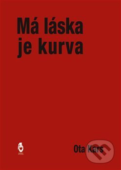 Kniha: Má láska je kurva (Ota Kars). Štengl Petr, 2020 Kniha: Má láska je kurva (Ota Kars). Štengl Petr, 2020