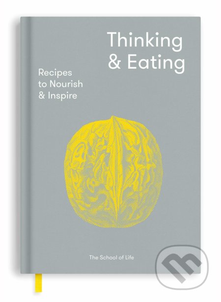 Kniha: Thinking & Eating (The School of Life Press). The School of Life Press, 2019 Kniha: Thinking & Eating (The School of Life Press). The School of Life Press, 2019