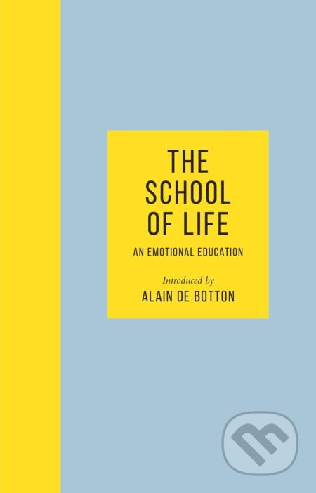 The School of Life: An Emotional Education, The School of Life Press, 2019