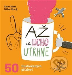 Kniha: Až se ucho utrhne (Ester Stará a Milan Starý). Paseka, 2020 Kniha: Až se ucho utrhne (Ester Stará a Milan Starý). Paseka, 2020