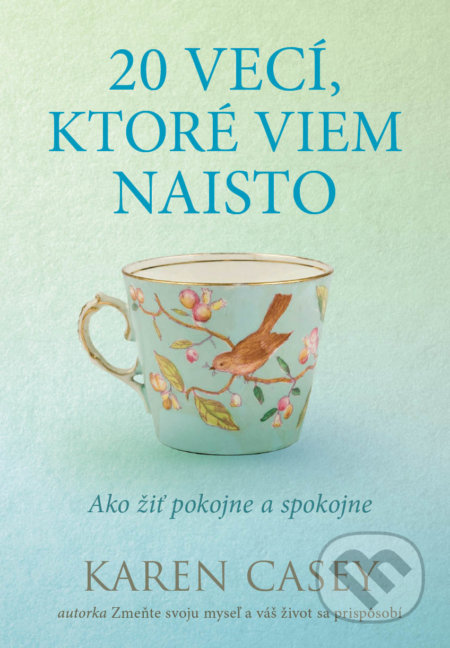Kniha: 20 vecí, ktoré viem naisto (Karen Casey). Eastone Books, 2020 Kniha: 20 vecí, ktoré viem naisto (Karen Casey). Eastone Books, 2020