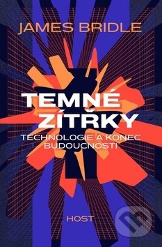 Kniha: Temné zítřky (James Bridle). Host, 2020 Kniha: Temné zítřky (James Bridle). Host, 2020