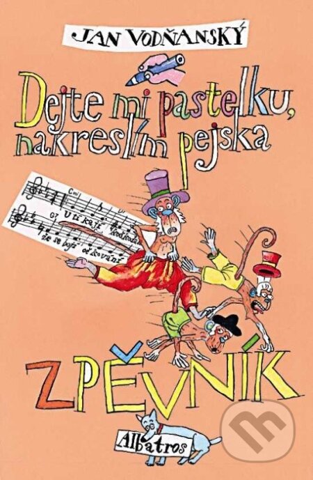 Kniha: Dejte mi pastelku, nakreslím pejska - Zpěvník (Jan Vodňanský). Albatros CZ, 2020 Kniha: Dejte mi pastelku, nakreslím pejska - Zpěvník (Jan Vodňanský). Albatros CZ, 2020