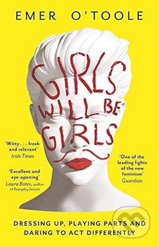 Kniha: Girls Will Be Girls (Emer O'Toole). Orion, 2016 Kniha: Girls Will Be Girls (Emer O'Toole). Orion, 2016