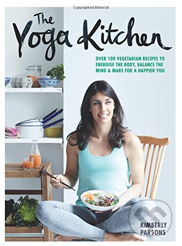 Kniha: The Yoga Kitchen (Kimberly Parsons). Quadrille, 2016 Kniha: The Yoga Kitchen (Kimberly Parsons). Quadrille, 2016