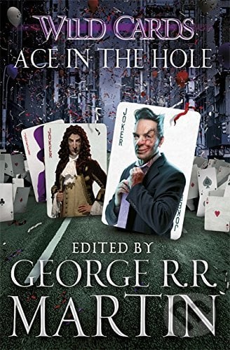 Ace in the Hole - George R.R. Martin, Victor Milan, Walter Jon Williams, Walton Simons, Stephen Leigh, Gollancz, 2014