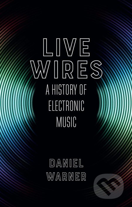 Kniha: Live Wires (Daniel Warner). Reaktion Books, 2017 Kniha: Live Wires (Daniel Warner). Reaktion Books, 2017