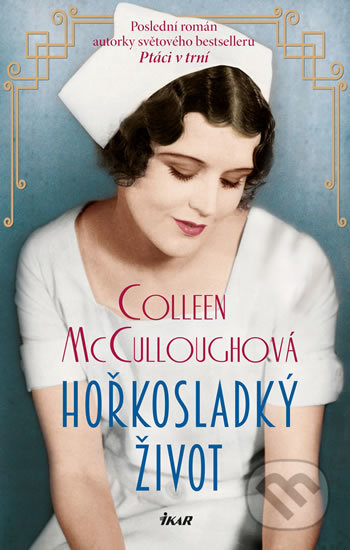 Kniha: Hořkosladký život (Colleen McCullough). Ikar CZ, 2020 Kniha: Hořkosladký život (Colleen McCullough). Ikar CZ, 2020