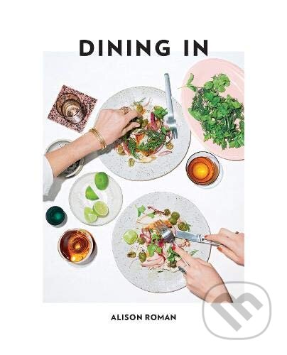 Kniha: Dining In (Alison Roman). Hardie Grant, 2019 Kniha: Dining In (Alison Roman). Hardie Grant, 2019