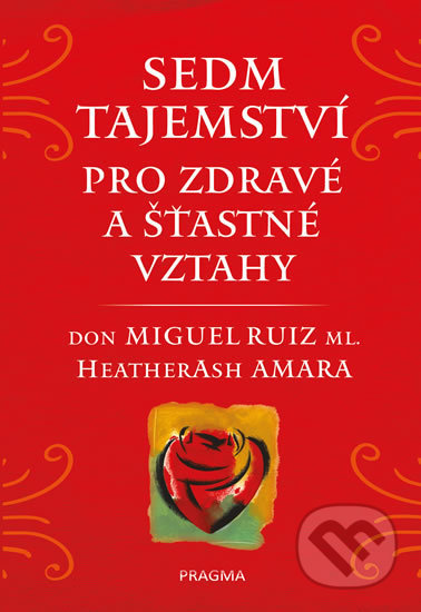 Kniha: Sedm tajemství pro zdravé a šťastné vztahy (Don Miguel Ruiz a Heather Ash Amara). Pragma, 2020 Kniha: Sedm tajemství pro zdravé a šťastné vztahy (Don Miguel Ruiz a Heather Ash Amara). Pragma, 2020