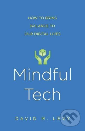 Kniha: Mindful Tech (David M. Levy). Yale University Press, 2017 Kniha: Mindful Tech (David M. Levy). Yale University Press, 2017