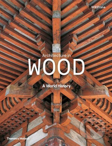 Architecture in Wood - Will Pryce, Thames & Hudson, 2016