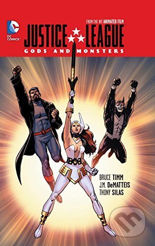 Kniha: Justice League: Gods And Monsters (Bruce Timm, J.M. DeMatteis a Thony Silas). DC Comics, 2016 Kniha: Justice League: Gods And Monsters (Bruce Timm, J.M. DeMatteis a Thony Silas). DC Comics, 2016