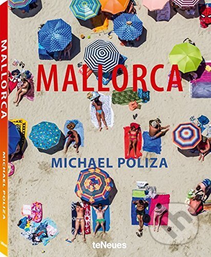 Kniha: Mallorca (Michael Poliza). Te Neues, 2017 Kniha: Mallorca (Michael Poliza). Te Neues, 2017