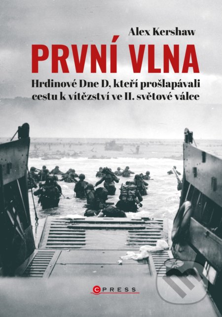 Kniha: První vlna (Alex Kershaw). CPRESS, 2020 Kniha: První vlna (Alex Kershaw). CPRESS, 2020