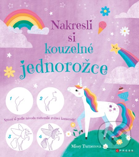 Kniha: Nakresli si kouzelné jednorožce (Missy Turner). CPRESS, 2020 Kniha: Nakresli si kouzelné jednorožce (Missy Turner). CPRESS, 2020