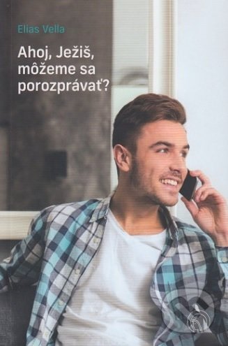 Kniha: Ahoj, Ježiš, môžeme sa porozprávať? (Elias Vella). Per Immaculatam, 2019 Kniha: Ahoj, Ježiš, môžeme sa porozprávať? (Elias Vella). Per Immaculatam, 2019